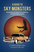 A Guide to sky Monsters: Thunderbirds, the Jersey Devil, Mothman, and Other Flying Cryptids (en Inglés)