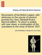 movements of the british legion; with strictures on the course of conduct pursued by lieut.-general evans. second edition. to which is added, with new