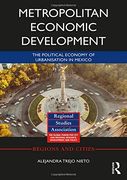 Metropolitan Economic Development: The Political Economy of Urbanisation in Mexico (Regions and Cities) (en Inglés)
