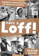 Have a Loff!: Humorous Photographs of the Black Country (en Inglés)