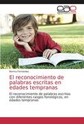 El Reconocimiento de Palabras Escritas en Edades Tempranas: El Reconocimiento de Palabras Escritas con Diferentes Rasgos Fonológicos, en Edades Tempranas