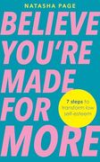 Believe You're Made for More: 7 Steps to Break Free From low Self-Esteem, Remember Your Worth and Claim Your Quiet Confidence (en Inglés)