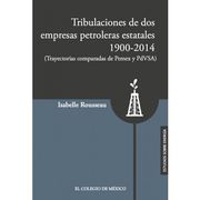 Tribulaciones de dos Empresas Petroleras Estatales, 1900-2014 (Trayectorias Comparadas de Pemex y Pdvsa)