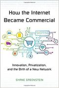 How the Internet Became Commercial: Innovation, Privatization, and the Birth of a new Network (The Kauffman Foundation Series on Innovation and Entrepreneurship) (en Inglés)