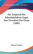 Der Anspruch Des Sekundainhabers Gegen Den Verwahrer Der Prima (1890) (en Alemán)