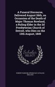 A Funeral Discourse, Delivered August 26th, on Occassion of the Death of Major Thomas Rowland, a Ruling Elder in the 2d Presbyterian Church of Detroit (en Inglés)