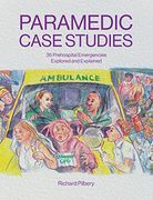 Paramedic Case Studies: 35 Prehospital Emergencies Explored and Explained 