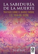 La Sabiduría de la Muerte: Tratado Sobre el Bardo Thödol y el Yoga del Sueño (Desarrollo Espiritual)