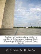 Geology of Sedimentary Rocks in Southern Yellowstone National Park, Wyoming: Usgs Professional Paper 729-D (en Inglés)