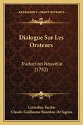 Dialogue Sur Les Orateurs: Traduction Nouvelle (1782) (en Francés)