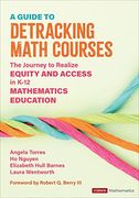 A Guide to Detracking Math Courses: The Journey to Realize Equity and Access in K-12 Mathematics Education (Corwin Mathematics Series) (en Inglés)