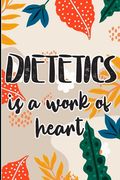 Dietetics is a Work of Heart: Colored Foral Themed Cover for A Dietitian Nutritionist, Dietitian Appreciation Gift to say thank you, congratulations (en Inglés)