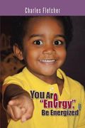 You Are Energy, Be Energized (en Inglés)