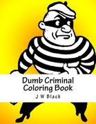 Dumb Criminal Coloring Book (en Inglés)