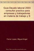 Guia Deusto Laboral 2003 Consultor Practico Para Empresas y Traba Jadores en Materia de Trabajo y Seguridad Social