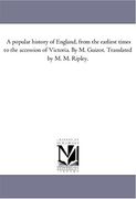 a popular history of england, from the earliest times to the accession of victoria. by m. guizot. translated by m. m. ripley. vol. 2
