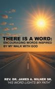 There is a Word. Encouraging Words Inspired by My Walk with God (en Inglés)