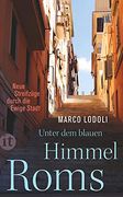 Unter dem Blauen Himmel Roms. Neue Streifzüge Durch die Ewige Stadt. Aus dem Italienischen von Gundl Nagl. (in German)