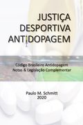 Justiça Desportiva Antidopagem: Código Brasileiro Antidopagem CBA - Notas & Legislação Complementar (en Portugués)