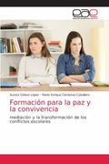 Formación Para la paz y la Convivencia: Mediación y la Transformación de los Conflictos Escolares (in Spanish)