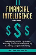 Financial Intelligence: An Everyday Person's Guide on Building Real Financial Freedom by Mastering the Game of Money Volume 1: A Safeguard for Your Finances 