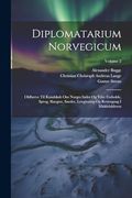 Diplomatarium Norvegicum: Oldbreve til Kundskab om Norges Indre og Ydre Forholde, Sprog, Slaegter, Saeder, Lovgivning og Rettergang i Middelalderen; Volume 2 (en Inglés)