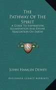 the pathway of the spirit: a guide to inspiration, illumination and divine realization on earth
