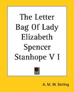 the letter bag of lady elizabeth spencer stanhope v i (en Inglés)