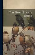The Bird Study Book: By t. Gilbert Pearson-- (en Inglés)