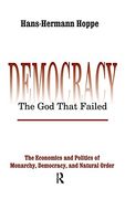 Democracy – the god That Failed: The Economics and Politics of Monarchy, Democracy and Natural Order (Perspectives on Democratic Practice) (en Inglés)