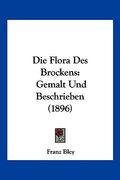 Die Flora Des Brockens: Gemalt Und Beschrieben (1896) (en Alemán)