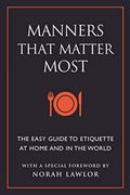 Manners That Matter Most: The Easy Guide to Etiquette at Home and in the World (en Inglés)