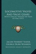 locomotive valves and valve gears: with a special treatise on valve setting (1917) (en Inglés)