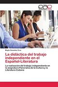 La Didáctica del Trabajo Independiente en el Español-Literatura (in Spanish)