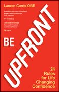 Be UPFRONT. 24 Rules for Life Changing Confidence