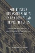 Soluciones a Dudas Que Surgen En Una Comunidad de Propietarios: Dirigido a administradores de fincas, abogados, vecinos y presidentes de comunidad (in Spanish)