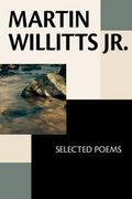 Martin Willitts Jr. Selected Poems (en Inglés)
