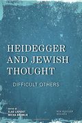 Heidegger and Jewish Thought: Difficult Others (New Heidegger Research)