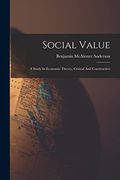 Social Value: A Study in Economic Theory, Critical and Constructive