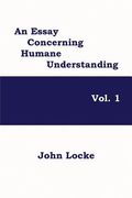 An Essay Concerning Humane Understanding, Vol. 1 (en Inglés)