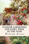 In-Door Gardening for Every Week in the Year (en Inglés)