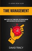 Time Management: Smart Hacks To Get Things Done, Stop Procrastination Habit And Increase Focus And Productivity (en Inglés)