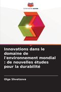 Innovations dans le domaine de l'environnement mondial: de nouvelles études pour la durabilité (en Francés)