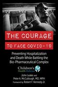 The Courage to Face Covid-19: Preventing Hospitalization and Death While Battling the Bio-Pharmaceutical Complex (en Inglés)