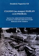 Cuando (no Siempre) Hablan las Piedras: Hacia una Arqueología Integral en España Como Recurso de Futuro. Reflexiones Desde Andalucía
