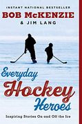 Everyday Hockey Heroes: Inspiring Stories on and off the ice (en Inglés)