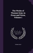 The Works of Thomas Gray, in Prose and Verse, Volume 1 (en Inglés)