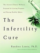 the infertility cure,the ancient chinese wellness program for getting pregnant and having healthy babies (en Inglés)