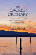 The Sacred Ordinary: The Odyssey of a Ninety-One-Year-Old Contemplative (en Inglés)