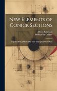 New Elements of Conick Sections: Together With a Method for Their Description on a Plane (en Inglés)
